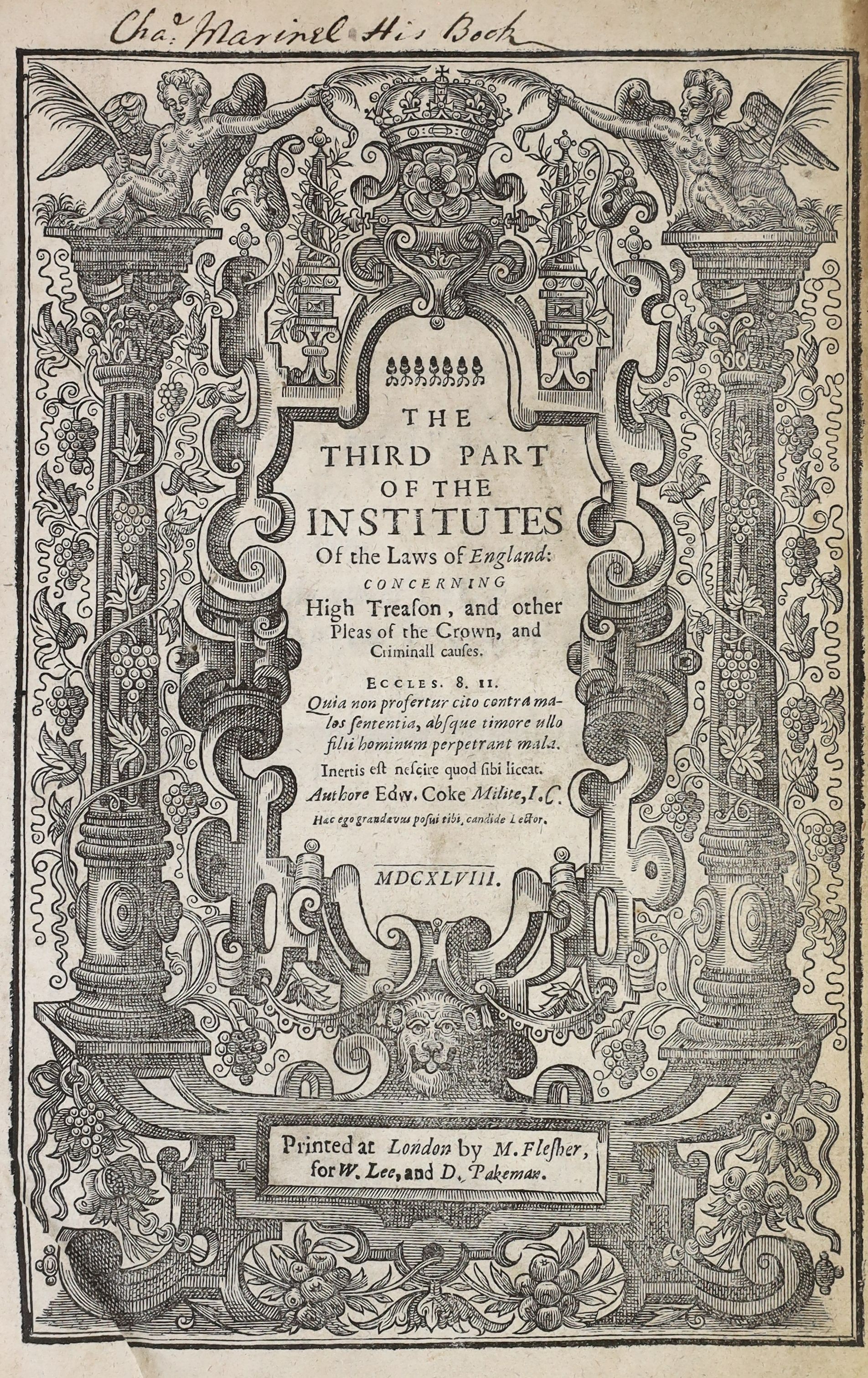 Coke, Edward - The Third Part of the Institutes of the Laws of England: concerning High Treason…4to, calf, with engraved portrait and title, M. Flesher, London, 1648